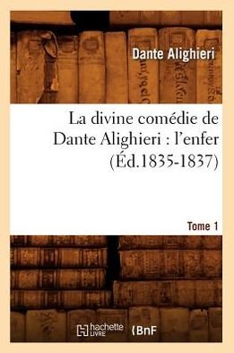 Cover for Dante Alighieri · La Divine Comedie De Dante Alighieri: L'enfer. Tome 1 (Ed.1835-1837) (French Edition) (Paperback Book) [French edition] (2012)