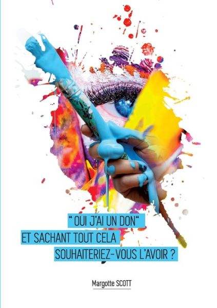 Cover for Margotte Scott · Oui j'ai le don: Et sachant tout cela souhaiteriez-vous l'avoir ? (Paperback Book) (2020)
