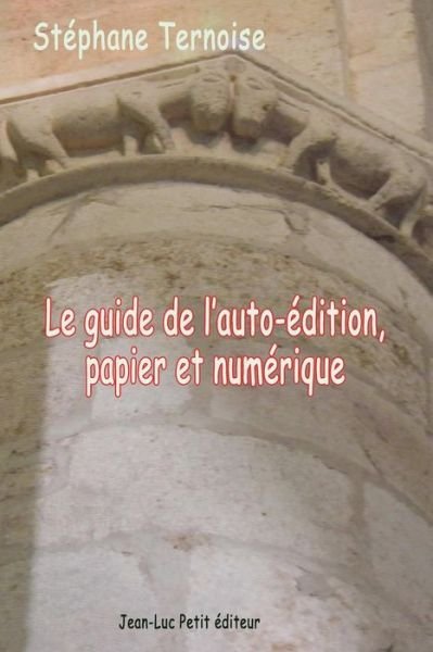 Cover for Stéphane Ternoise · Le Guide De L'auto-édition, Papier et Numérique (Pocketbok) [French, 1 edition] (2013)