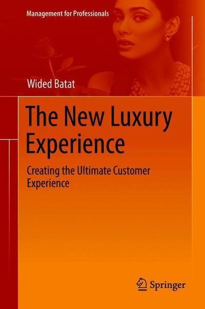 Cover for Wided Batat · The New Luxury Experience: Creating the Ultimate Customer Experience - Management for Professionals (Hardcover Book) [1st ed. 2019 edition] (2019)