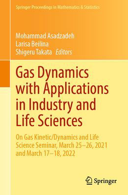 Cover for Mohammad Asadzadeh · Gas Dynamics with Applications in Industry and Life Sciences: On Gas Kinetic / Dynamics and Life Science Seminar, March 25–26, 2021 and March 17–18, 2022 - Springer Proceedings in Mathematics &amp; Statistics (Hardcover Book) [1st ed. 2023 edition] (2023)