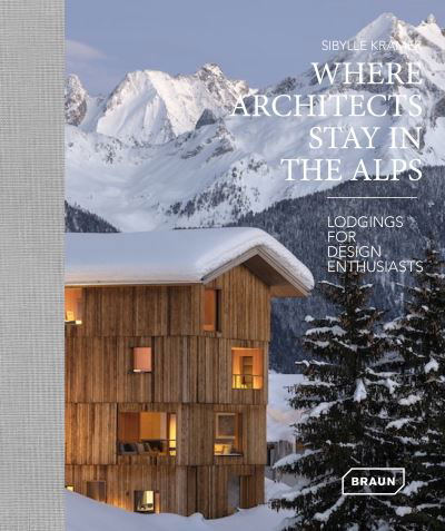 Cover for Sibylle Kramer · Where Architects Stay in the Alps: Lodgings for Design Enthusiasts - Where Architects Stay (Hardcover Book) (2022)