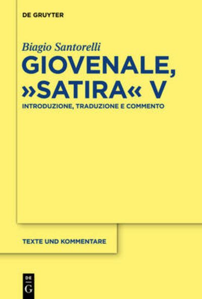 Cover for Biagio Santorelli · Giovenale, Satira V: Introduzione, Traduzione E Commento (Texte Und Kommentare) (Italian Edition) (Gebundenes Buch) [Italian edition] (2013)