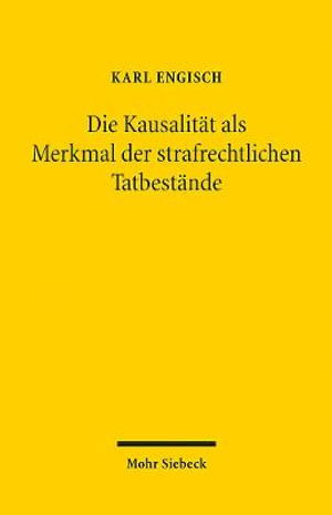 Cover for Karl Engisch · Die Kausalitat als Merkmal der strafrechtlichen Tatbestande: Unveranderte, um ein Geleitwort erganzte Broschurausgabe (Paperback Book) [Unveränderte Broschurausgabe 2021; Erstausgabe edition] (2021)