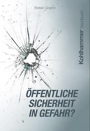 Stefan Goertz · Öffentliche Sicherheit in Gefahr? (Book) (2024)