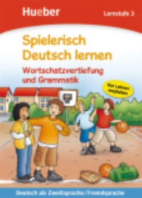 Spielerisch Deutsch lernen: Lernstufe 3 - Wortschatzvertiefung und Grammatik - Bettina Trust Agnes Holweck - Books - Max Hueber Verlag - 9783190394708 - April 7, 2009