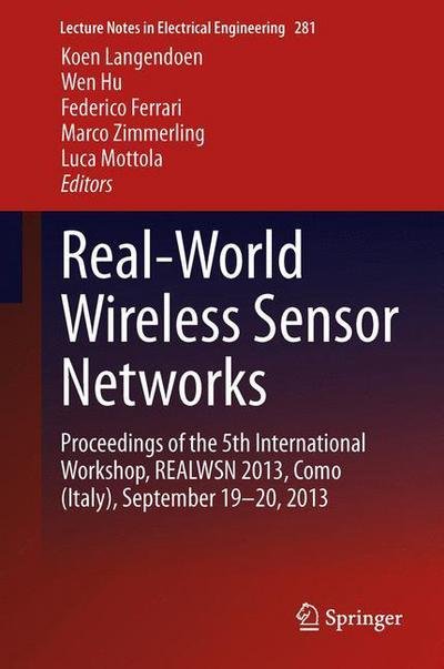 Cover for Koen Langendoen · Real-World Wireless Sensor Networks: Proceedings of the 5th International Workshop, REALWSN 2013, Como (Italy), September 19-20, 2013 - Lecture Notes in Electrical Engineering (Hardcover Book) [2014 edition] (2014)