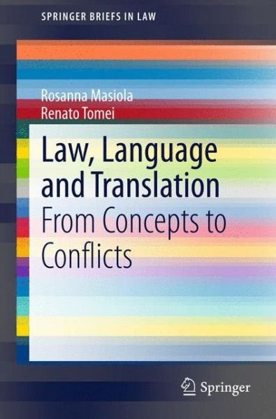 Law, Language and Translation: From Concepts to Conflicts - SpringerBriefs in Law - Rosanna Masiola - Kirjat - Springer International Publishing AG - 9783319142708 - torstai 19. maaliskuuta 2015