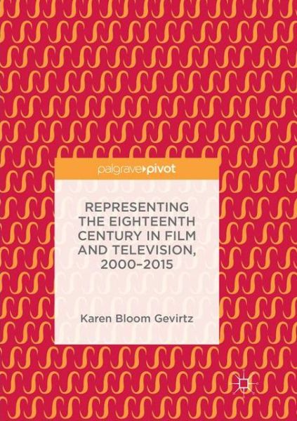 Cover for Karen Bloom Gevirtz · Representing the Eighteenth Century in Film and Television, 2000-2015 (Paperback Book) [Softcover reprint of the original 1st ed. 2017 edition] (2018)