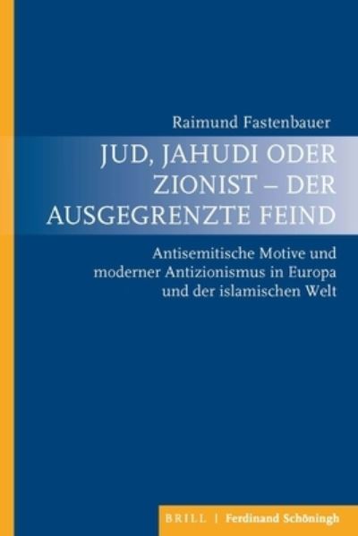 Cover for Raimund Fastenbauer · Jud, Jahudi Oder Zionist - Der Ausgegrenzte Feind (Hardcover Book) (2021)