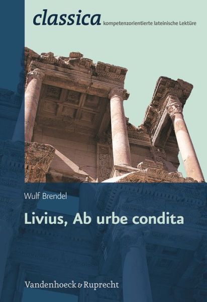 Cover for Wulf Brendel · Livius, Ab Urbe Condita (Classica) (German Edition) (Paperback Book) [German edition] (2013)