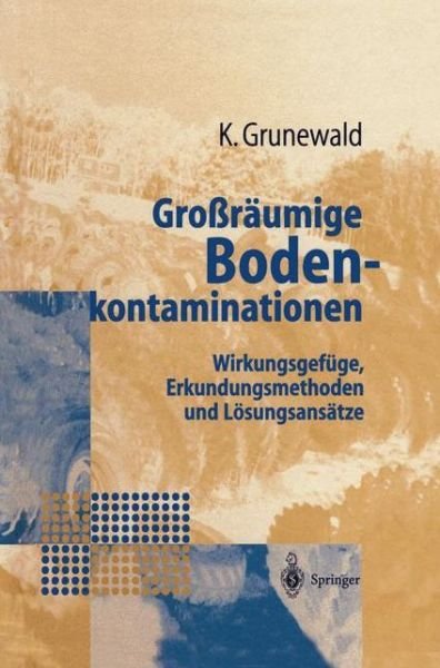 Cover for Karsten Grunewald · Grossraumige Bodenkontaminationen: Wirkungsgefuge, Erkundungsmethoden Und Loesungsansatze (Hardcover bog) [1997 edition] (1997)