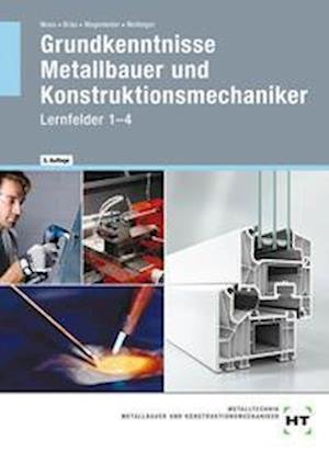 Cover for Josef Moos · Grundkenntnisse Metallbauer und Konstruktionsmechaniker. Lehrbuch - Lernfelder 1-4 (Hardcover Book) (2020)