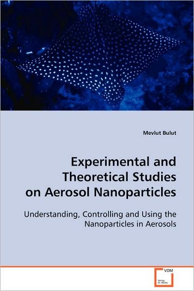 Cover for Mevlut Bulut · Experimental and Theoretical Studies on Aerosol Nanoparticles (Pocketbok) (2008)