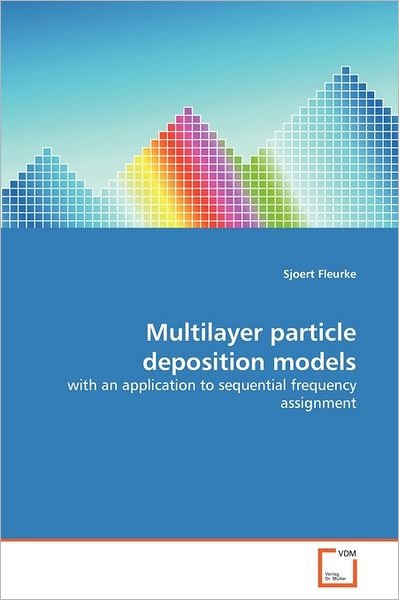 Cover for Sjoert Fleurke · Multilayer Particle Deposition Models: with an Application to Sequential Frequency Assignment (Paperback Book) (2011)