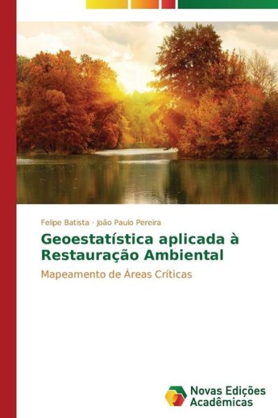 Cover for João Paulo Pereira · Geoestatística Aplicada À Restauração Ambiental: Mapeamento De Áreas Críticas (Paperback Book) [Portuguese edition] (2014)