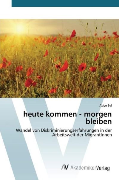 Cover for Sel Asiye · Heute Kommen - Morgen Bleiben (Pocketbok) (2015)
