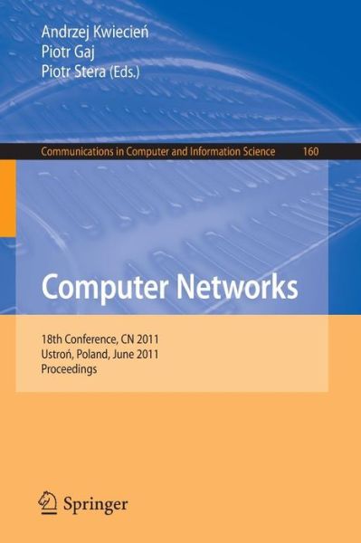 Cover for Andrzej Kwiecien · Computer Networks: 18th Conference, CN 2011, Ustron, Poland, June 14-18, 2011. Proceedings - Communications in Computer and Information Science (Paperback Book) [2011 edition] (2011)