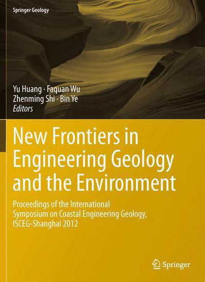 New Frontiers in Engineering Geology and the Environment: Proceedings of the International Symposium on Coastal Engineering Geology, ISCEG-Shanghai 2012 - Springer Geology - Yu Huang - Books - Springer-Verlag Berlin and Heidelberg Gm - 9783642316708 - August 13, 2012