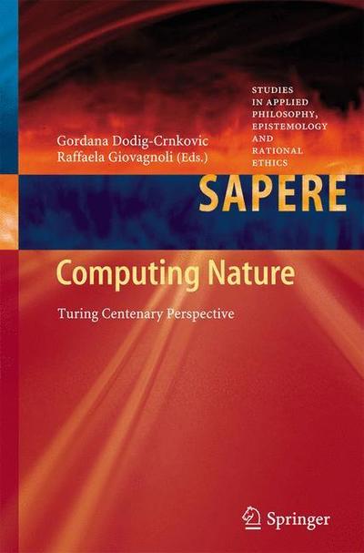 Cover for Dodig Crnkovic  Gord · Computing Nature: Turing Centenary Perspective - Studies in Applied Philosophy, Epistemology and Rational Ethics (Paperback Book) [2013 edition] (2015)