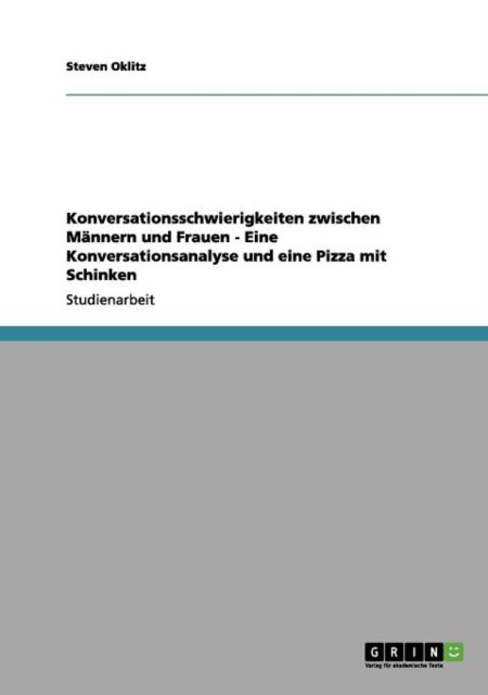 Cover for Steven Oklitz · Konversationsschwierigkeiten zwischen Mannern und Frauen - Eine Konversationsanalyse und eine Pizza mit Schinken (Paperback Book) [German edition] (2011)