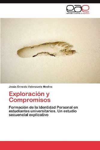 Cover for Jesús Ernesto Valenzuela Medina · Exploración Y Compromisos: Formación De La Identidad Personal en Estudiantes Universitarios. Un Estudio Secuencial Explicativo (Paperback Book) [Spanish edition] (2012)