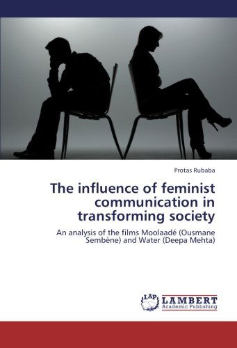 Cover for Protas Rubaba · The Influence of Feminist Communication in Transforming Society: an Analysis of the Films Moolaadé (Ousmane Sembène) and Water (Deepa Mehta) (Paperback Book) (2012)