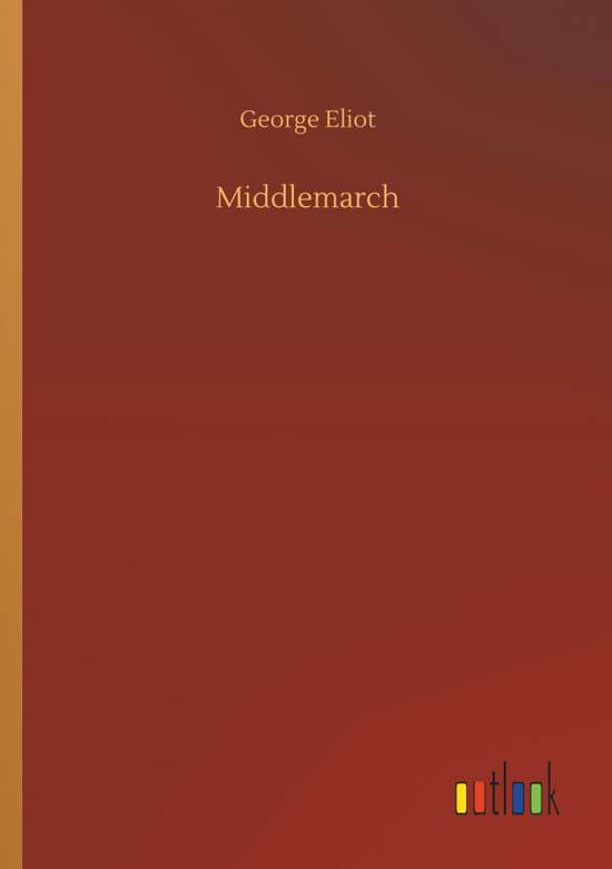 Middlemarch - George Eliot - Libros - Outlook Verlag - 9783734051708 - 21 de septiembre de 2018