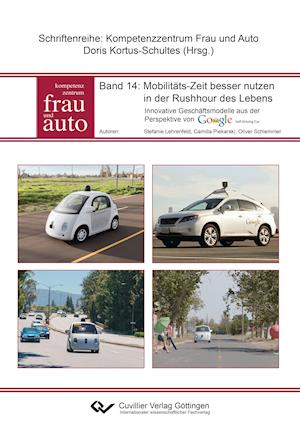 Cover for Stefanie Lehrenfeld · Mobilitäts-Zeit besser nutzen in der Rushhour des Lebens. Innovative Geschäftsmodelle aus der Perspektive von Google Self Driving Car (Paperback Book) (2015)