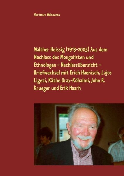Cover for Hartmut Walravens · Walther Heissig (1913-2005) Aus dem Nachlass des Mongolisten und Ethnologen - Nachlassubersicht - Briefwechsel mit Erich Haenisch, Lajos Ligeti, Kathe Uray-Koehalmi, John R. Krueger und Erik Haarh (Paperback Book) (2018)