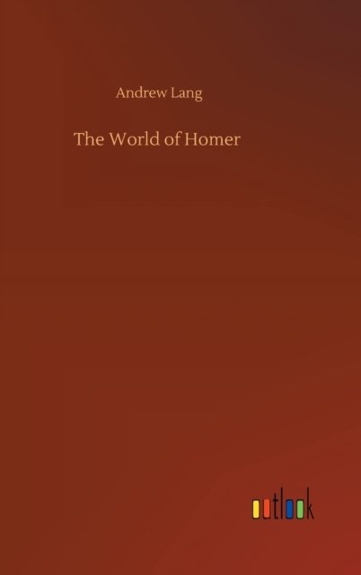 Cover for Andrew Lang · The World of Homer (Hardcover Book) (2020)