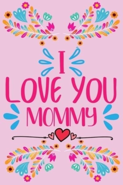 Cover for Stephorie B S · I love you, Mommy - Prompted fill in the blank, quotes and flowers coloring (Pocketbok) (2021)