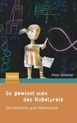 So gewinnt man den Nobelpreis: Das Geheimnis guter Wissenschaft - Peter Doherty - Bøker - Spektrum Akademischer Verlag - 9783827418708 - 7. september 2007