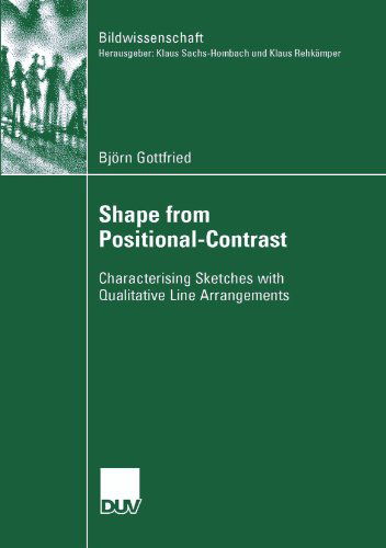 Shape from Positional-Contrast: Characterising Sketches with Qualitative Line Arrangements - Bildwissenschaft - Bjorn Gottfried - Books - Deutscher Universitats-Verlag - 9783835060708 - January 25, 2007