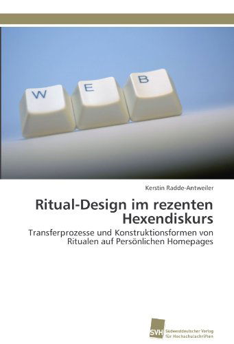 Cover for Kerstin Radde-antweiler · Ritual-design Im Rezenten Hexendiskurs: Transferprozesse Und Konstruktionsformen Von Ritualen Auf Persönlichen Homepages (Paperback Book) [German edition] (2011)