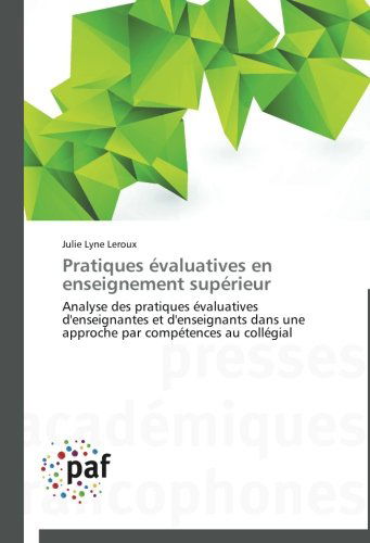 Cover for Julie Lyne Leroux · Pratiques Évaluatives en Enseignement Supérieur: Analyse Des Pratiques Évaluatives D'enseignantes et D'enseignants Dans Une Approche Par Compétences Au Collégial (Paperback Book) [French edition] (2018)