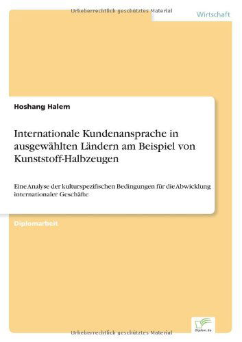 Cover for Hoshang Halem · Internationale Kundenansprache in ausgewahlten Landern am Beispiel von Kunststoff-Halbzeugen: Eine Analyse der kulturspezifischen Bedingungen fur die Abwicklung internationaler Geschafte (Taschenbuch) [German edition] (2005)