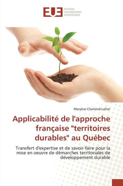 Cover for Charland-lallier Maryeve · Applicabilite De L'approche Francaise &quot;Territoires Durables&quot; Au Quebec (Paperback Book) (2018)