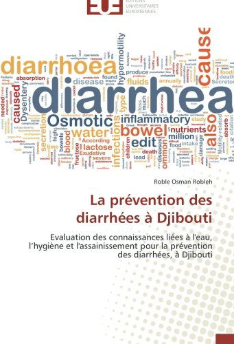 Cover for Roble Osman Robleh · La Prévention Des Diarrhées À Djibouti: Evaluation Des Connaissances Liées À L'eau, L'hygiène et L'assainissement Pour La Prévention Des Diarrhées, À Djibouti (Paperback Book) [French edition] (2018)