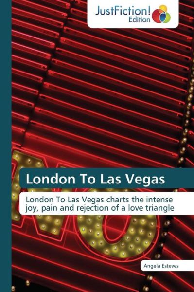 Cover for Angela Esteves · London to Las Vegas: London to Las Vegas Charts the Intense Joy, Pain and Rejection of a Love Triangle (Paperback Book) (2013)