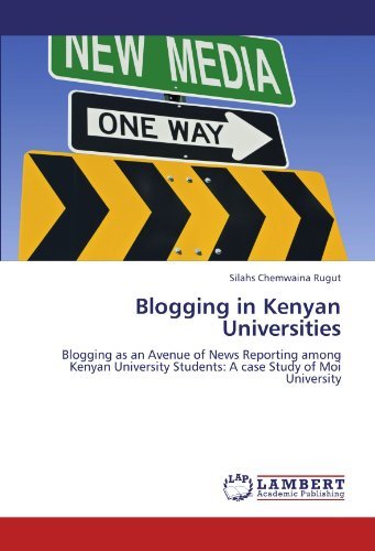Cover for Silahs Chemwaina Rugut · Blogging in Kenyan Universities: Blogging As an Avenue of News Reporting Among Kenyan University Students: a Case Study of Moi University (Taschenbuch) (2011)