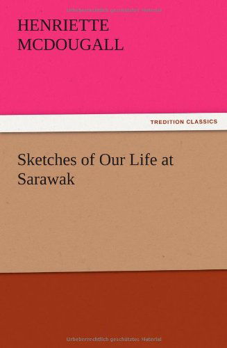 Cover for Henriette Mcdougall · Sketches of Our Life at Sarawak (Paperback Book) (2012)