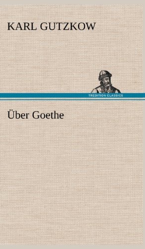 Cover for Karl Gutzkow · Uber Goethe (Hardcover Book) [German edition] (2012)