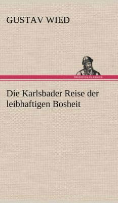 Cover for Gustav Wied · Die Karlsbader Reise Der Leibhaftigen Bosheit (Hardcover bog) [German edition] (2012)