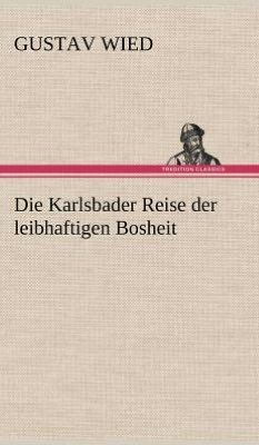 Cover for Gustav Wied · Die Karlsbader Reise Der Leibhaftigen Bosheit (Hardcover Book) [German edition] (2012)