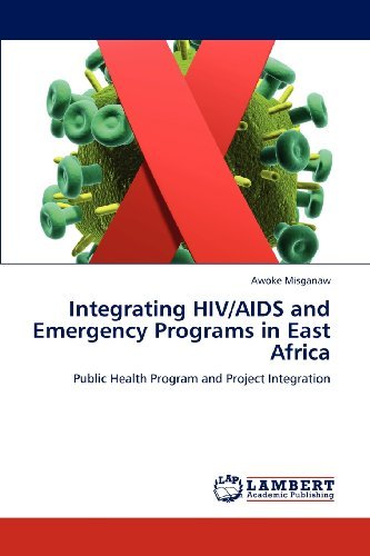 Cover for Awoke Misganaw · Integrating Hiv / Aids and Emergency Programs in East Africa: Public Health Program and Project Integration (Paperback Bog) (2011)