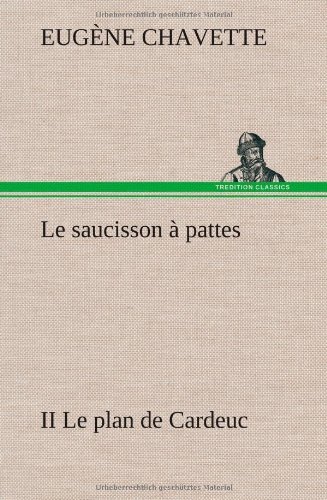 Cover for Eug Ne Chavette · Le Saucisson Pattes II Le Plan De Cardeuc (Hardcover Book) [French edition] (2012)