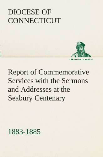 Cover for Diocese of Connecticut · Report of Commemorative Services with the Sermons and Addresses at the Seabury Centenary, 1883-1885. (Tredition Classics) (Taschenbuch) (2013)