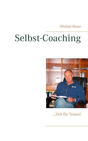 Selbst-Coaching - Michael Bauer - Books - Michael Bauer, Lifecollege - 9783944803708 - January 23, 2017