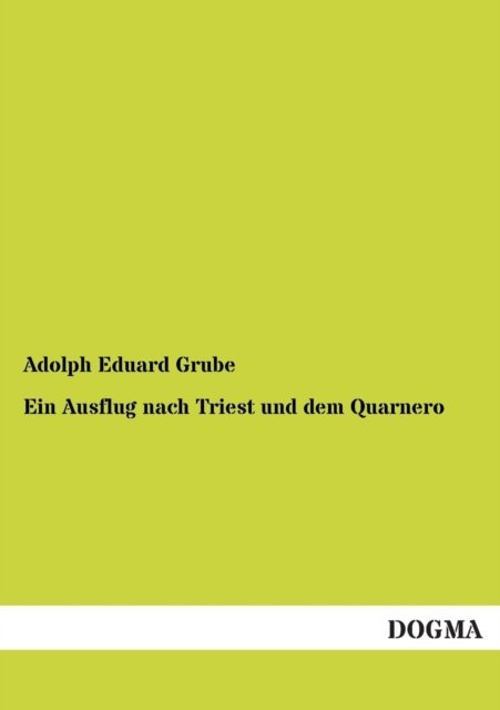 Cover for Adolph Eduard Grube · Ein Ausflug Nach Triest Und Dem Quarnero (Paperback Book) [German edition] (2012)
